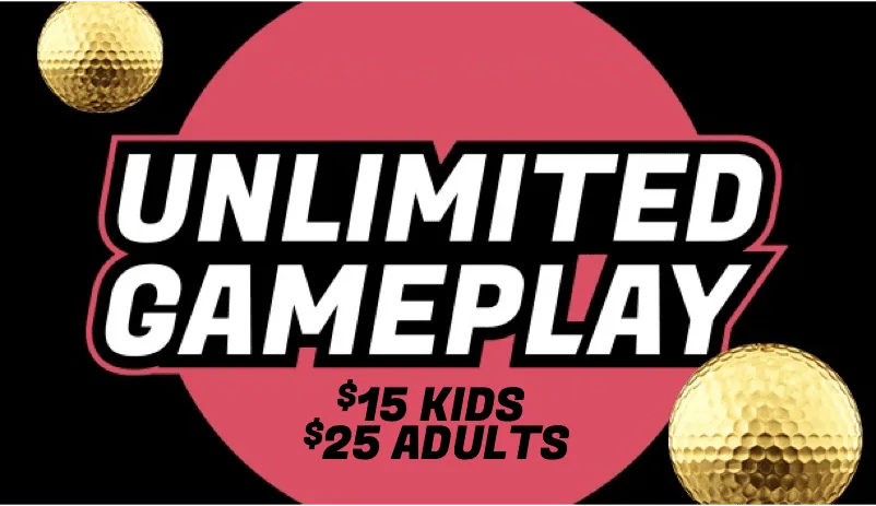 Unlimited Gameplay Only $15 for Kids every Sun-Thu all day & Fri-Sat until 5 pm + $25 for Adults all day, every day!